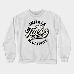 INHALE TACOS EXHALE NEGATIVITY Funny Quote Sarcastic Sayings Humor Gift Crewneck Sweatshirt